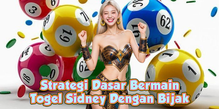 Strategi Dasar Bermain Togel Sidney Dengan Bijak