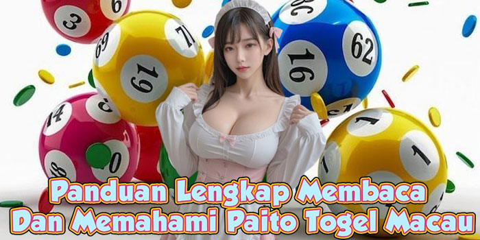 Panduan Lengkap Membaca Dan Memahami Paito Togel Macau