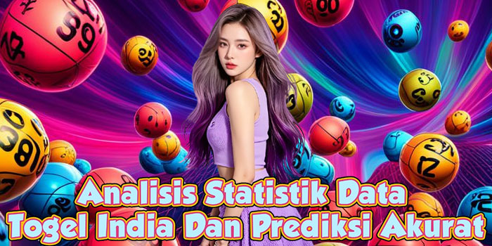 Analisis Statistik Data Togel India Dan Prediksi Akurat