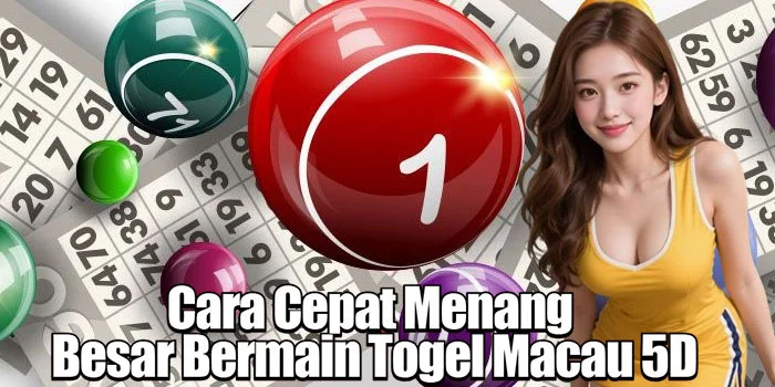 Cara Cepat Menang Besar Bermain Togel Macau 5D