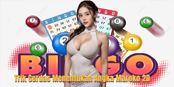 Trik Cerdas Menentukan Angka Togel Maroko 2D