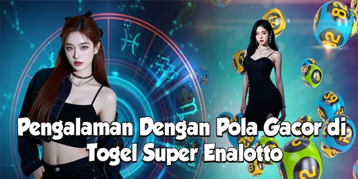 Pengalaman Dengan Pola Gacor di Togel Super Enalotto