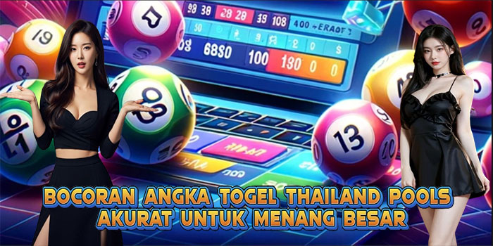 Bocoran Angka Togel Thailand Pools Akurat Untuk Menang Besar