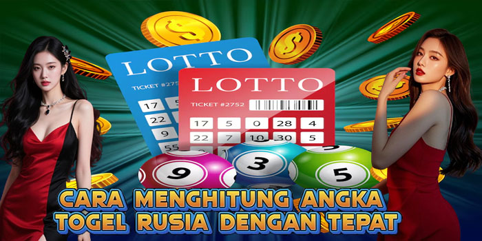 Cara Menghitung Angka Togel Rusia Dengan Tepat