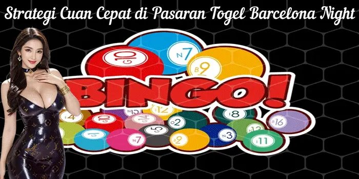 Strategi Cuan Cepat di Pasaran Togel Barcelona Night