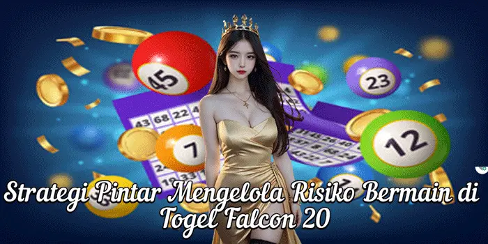 Strategi Pintar Mengelola Risiko Bermain di Togel Falcon 20
