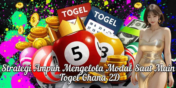 Strategi Ampuh Mengelola Modal Saat Main Togel Ghana 2D