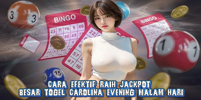 Cara Efektif Raih Jackpot Besar Togel Carolina Evening Malam Hari
