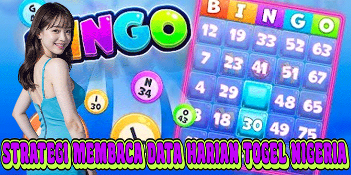 Strategi Membaca Data Harian Togel Nigeria
