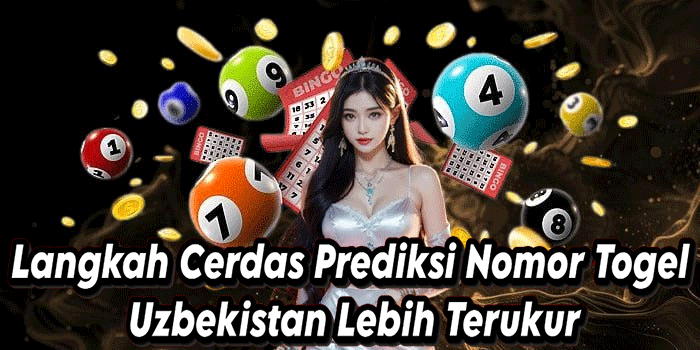 Langkah Cerdas Prediksi Nomor Togel Uzbekistan Lebih Terukur