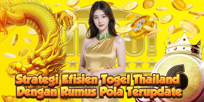 Strategi Efisien Togel Thailand Dengan Rumus Pola Terupdate
