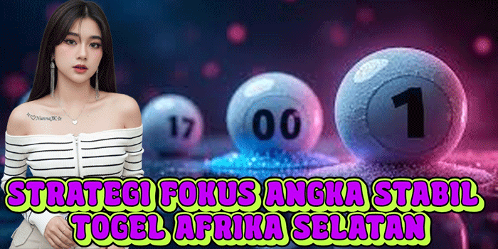 Strategi Fokus Angka Stabil Togel Afrika Selatan